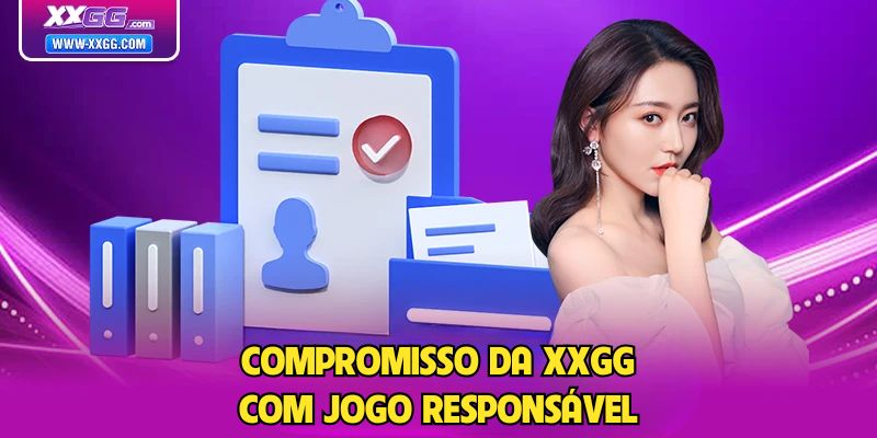 XXGG Jogo Responsável 1 Compromisso da XXGG com Jogo Responsável