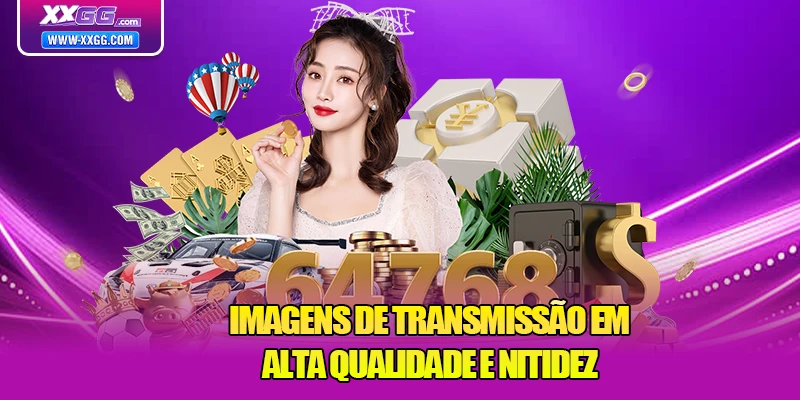 Imagens de transmissão em alta qualidade e nitidez