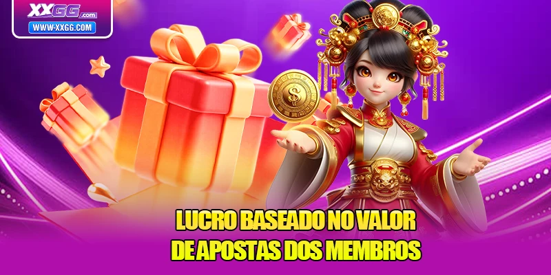 Lucro baseado no valor de apostas dos membros