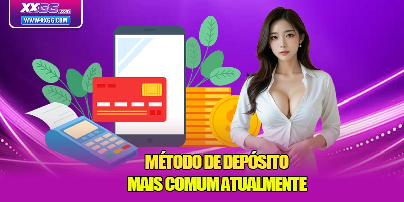 Método de depósito mais comum atualmente