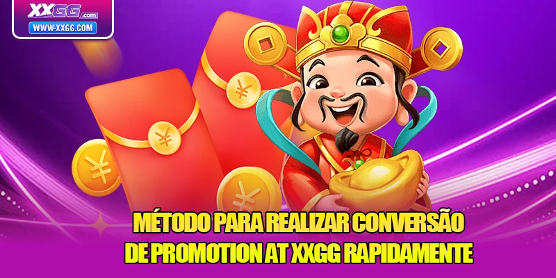 Método para realizar conversão de Promoção na XXGG rapidamente