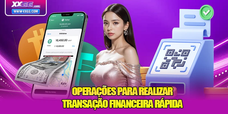 Operações para realizar transação financeira rápida