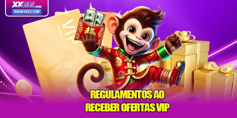 Regulamentos ao receber ofertas VIP