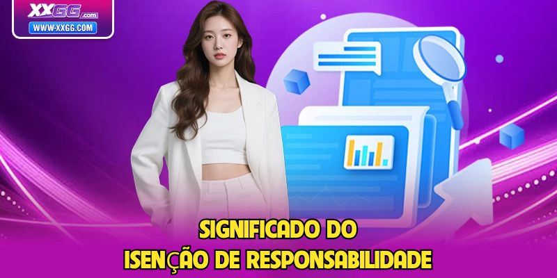 Significado do Isenção de responsabilidade na XXGG