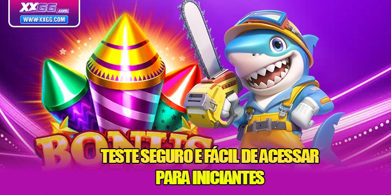 Teste seguro e fácil de acessar para iniciantes