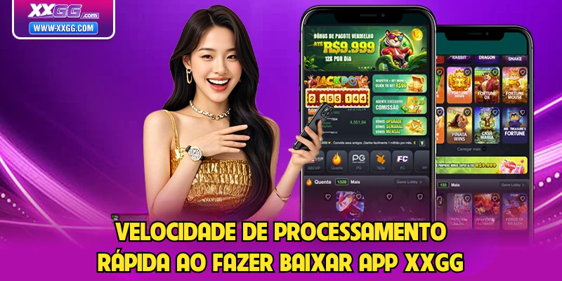 Velocidade de processamento rápida ao fazer Baixar app XXGG